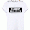 Girls do not dress for boys Unisex Tshirt