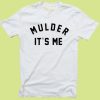 Mulder It's Me Unisex Tshirt