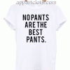 No Pants Are The Best Pants Unisex Tshirt