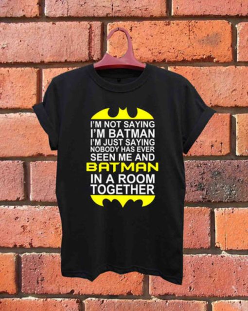 Quotes batman, I'm NOT Saying I'm BATMAN Unisex Tshirt
