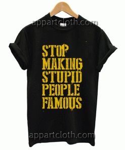 STOP MAKING STUPID PEOPLE Unisex Tshirt