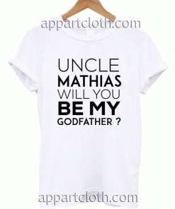 uncle-mathias-will-you-be-my-godfather Unisex Tshirt