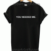 you-needed-me Unisex Tshirt