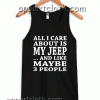 all-i-care-about-is-my-jeep Tank Top