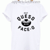 put queso in my face-o Unisex Tshirt