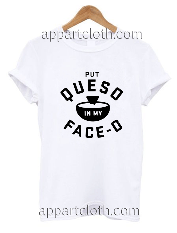 put queso in my face-o Unisex Tshirt