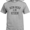 Justin bieber is my boyfriend T Shirt Size S,M,L,XL,2XL