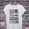 MASCARA Nobody Said it was easy Tshirt