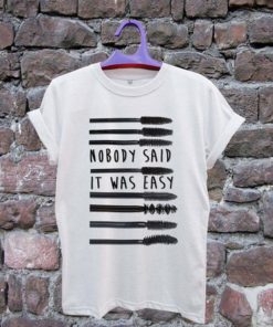 MASCARA Nobody Said it was easy Tshirt