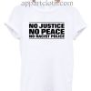 NO JUSTICE NO PEACE NO RACIST POLICE T Shirt Size S,M,L,XL,2XL