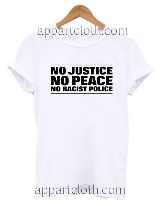 NO JUSTICE NO PEACE NO RACIST POLICE T Shirt Size S,M,L,XL,2XL