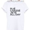 PLIE CHASSE JETE ALL DAY T Shirt Size S,M,L,XL,2XL