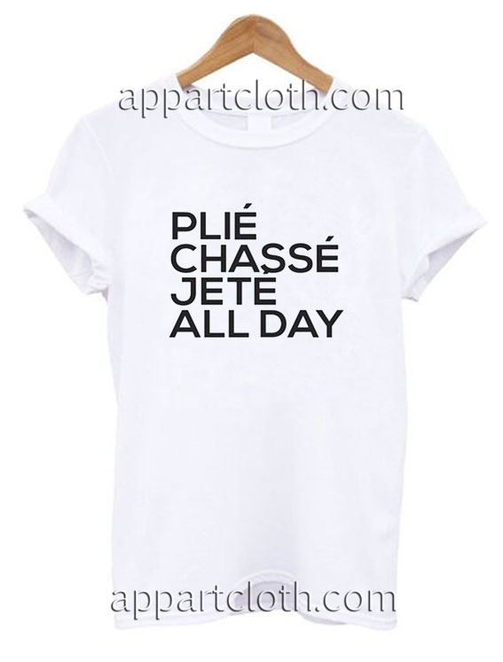 PLIE CHASSE JETE ALL DAY T Shirt Size S,M,L,XL,2XL