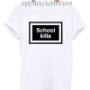 School kills T Shirt Size S,M,L,XL,2XL