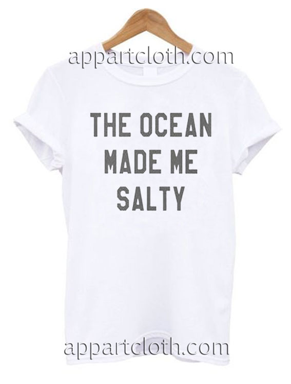 The Ocean Made Me Salty Tshirt