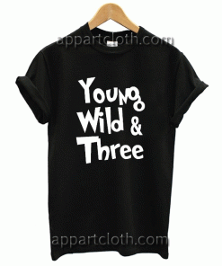 Young Wild & Three 3 Birthday Tshirt