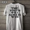 The Youth Will Always Win T Shirt Size S,M,L,XL,2XL