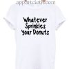 Whatever Sprinkles Your Donuts T Shirt Size S,M,L,XL,2XL