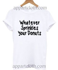 Whatever Sprinkles Your Donuts T Shirt Size S,M,L,XL,2XL