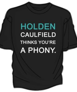 HOLDEN CAULFIELD Thinks You're a Phony T Shirt Size S,M,L,XL,2XL