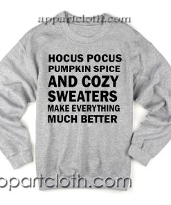 Hocus Pocus Pumpkin Spice and Cozy Sweaters Make Everything Much Better Unisex Sweatshirts
