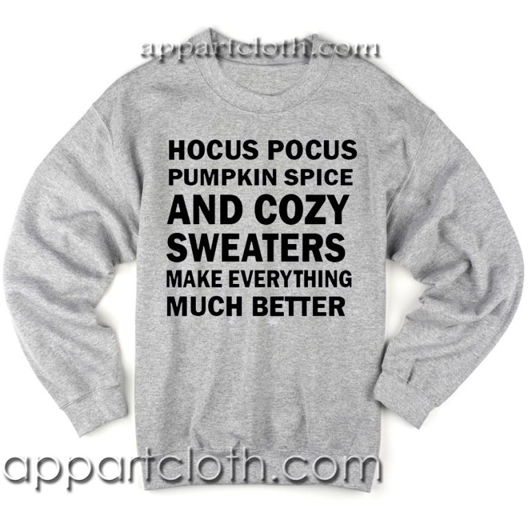 Hocus Pocus Pumpkin Spice and Cozy Sweaters Make Everything Much Better Unisex Sweatshirts