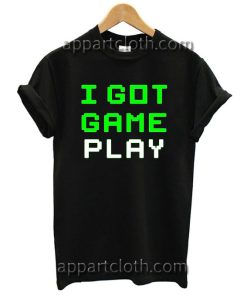 I Got Game Play T Shirt Size S,M,L,XL,2XL