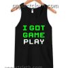 I Got Game Play Adult tank top men and women