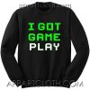 I Got Game Play Unisex Sweatshirts