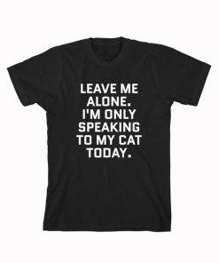 I am Only Speaking To My Cat Today T Shirt Size S,M,L,XL,2XL