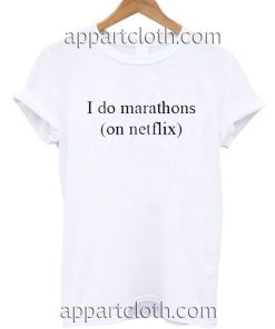I do marthons on netflix T Shirt Size S,M,L,XL,2XL