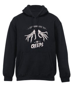 I just wanna give you the creeps Hoodie