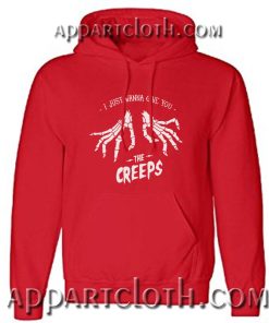 I just wanna give you the creeps Hoodie