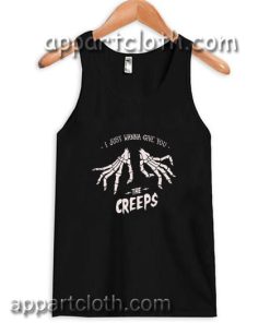 I just wanna give you the creeps adult tank top men and women