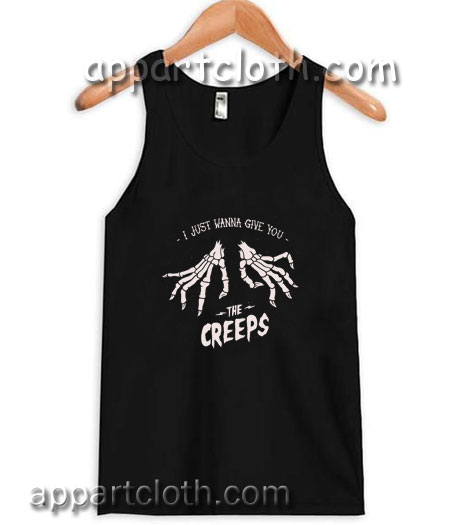 I just wanna give you the creeps adult tank top men and women