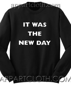 It Was The New Day Unisex Sweatshirts