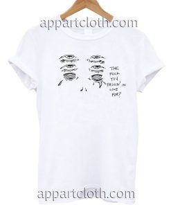 The Fuck You Falling In Love For T Shirt Size S,M,L,XL,2XL