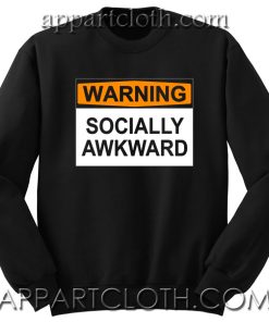 Warning Socially Awkward Unisex Sweatshirts