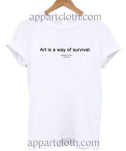 Art is a way of survival T Shirt Size S,M,L,XL,2XL