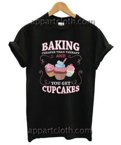 Baking Cheaper Than Therapy You Get Cupcakes T Shirt Size S,M,L,XL,2XL