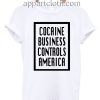 Cocaine business controls america T Shirt Size S,M,L,XL,2XL