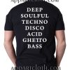 Deep Soulful Techno Disco Acid Ghetto Bass T Shirt Size S,M,L,XL,2XL