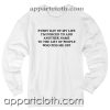 Everyday of my life i'm forced to add Unisex Sweatshirts