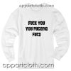 Fuck You You Fucking Fuck Unisex Sweatshirts