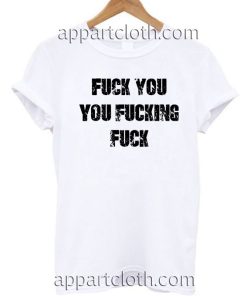 Fuck You You Fucking Fuck T Shirt Size S,M,L,XL,2XL