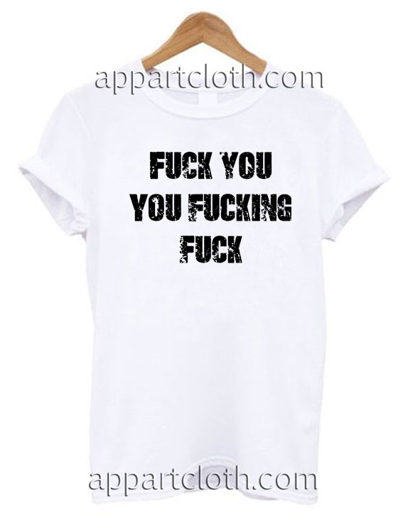 Fuck You You Fucking Fuck T Shirt Size S,M,L,XL,2XL