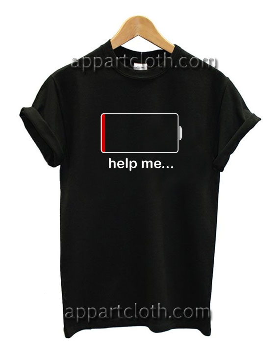Help me lowbat T Shirt Size S,M,L,XL,2XL