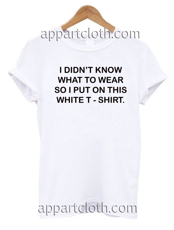 I DIDN’T KNOW WHAT TO WEAR T Shirt Size S,M,L,XL,2XL
