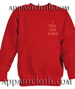 I Feel Like Pablo Unisex Sweatshirts