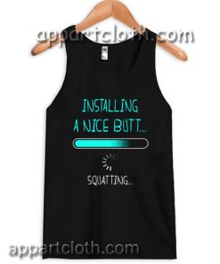 Installing a nice butt squatting Adult tank top men and women